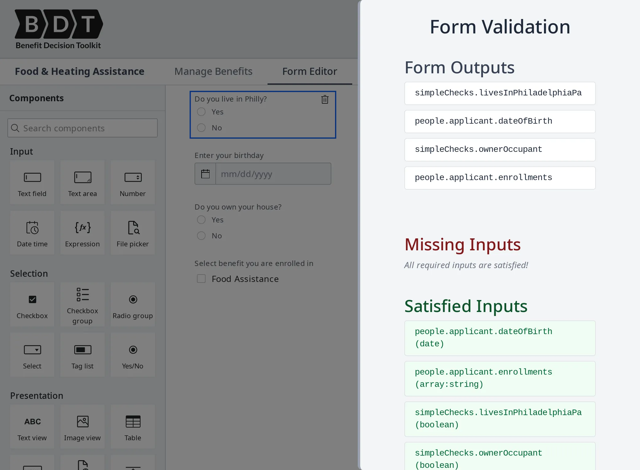 A form outputs section that lists the form outputs such as simpleChecks livesInPhiladelphiaPa, people applicant dateOfBirth, simpleChecks ownerOccupant, and people applicant enrollments. Below that, the missing inputs section indicates all required inputs are satisfied. The satisfied inputs section lists and confirms the inputs including people applicant dateOfBirth, people applicant enrollments, simpleChecks livesInPhiladelphiaPa, and simpleChecks ownerOccupant with their respective data types.